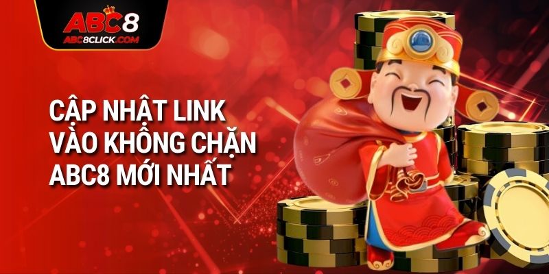 Cập nhật link vào không chặn ABC8 mới nhất