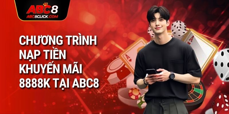 Chương trình nạp tiền khuyến mãi 8888K tại ABC8 