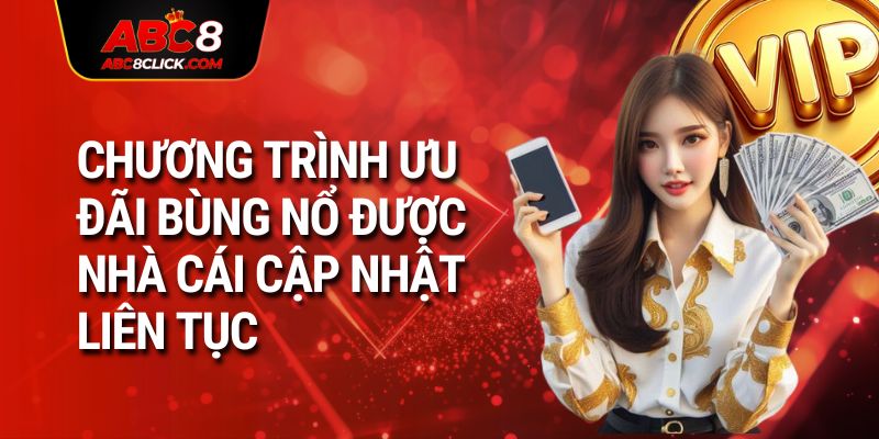 Chương trình ưu đãi bùng nổ được nhà cái cập nhật liên tục 