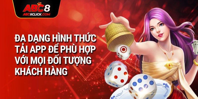 Đa dạng hình thức tải app để phù hợp với mọi đối tượng khách hàng