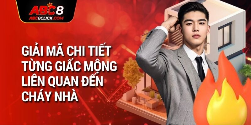 Giải mã chi tiết từng giấc mộng liên quan đến cháy nhà