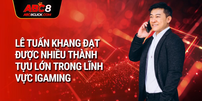 Lê Tuấn Khang đạt được nhiều thành tựu lớn trong lĩnh vực iGaming