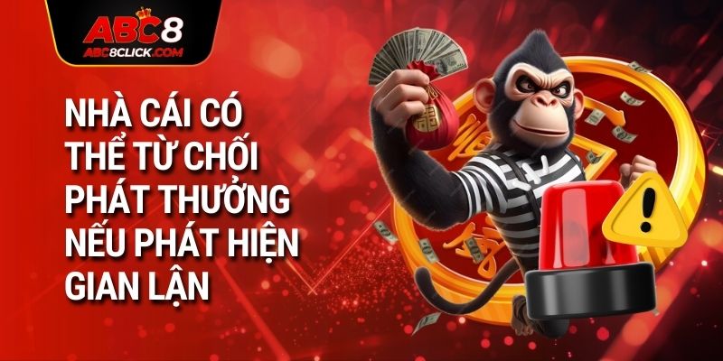 Nhà cái có thể từ chối phát thưởng nếu phát hiện gian lận