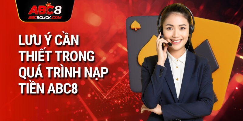 Lưu ý cần thiết trong quá trình nạp tiền ABC8